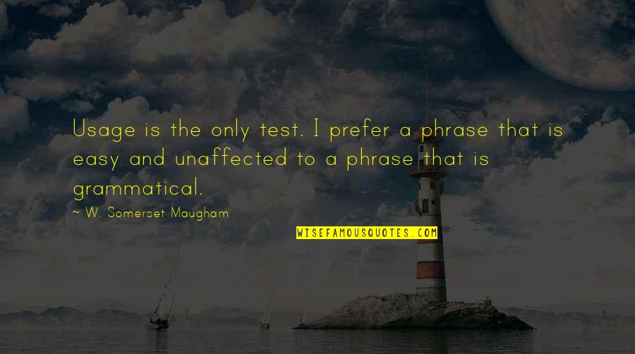 Best Grammatical Quotes By W. Somerset Maugham: Usage is the only test. I prefer a
