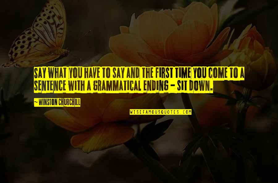 Best Grammatical Quotes By Winston Churchill: Say what you have to say and the