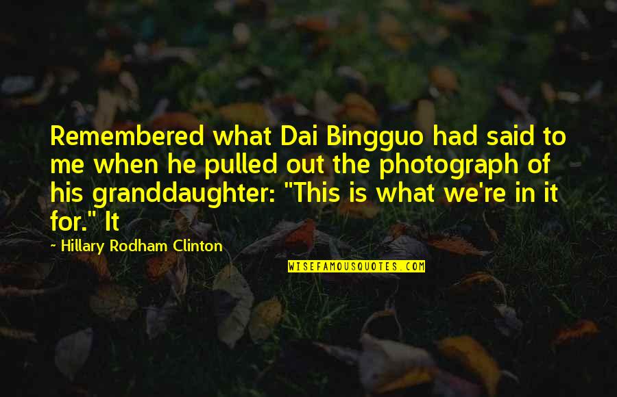 Best Granddaughter Quotes By Hillary Rodham Clinton: Remembered what Dai Bingguo had said to me