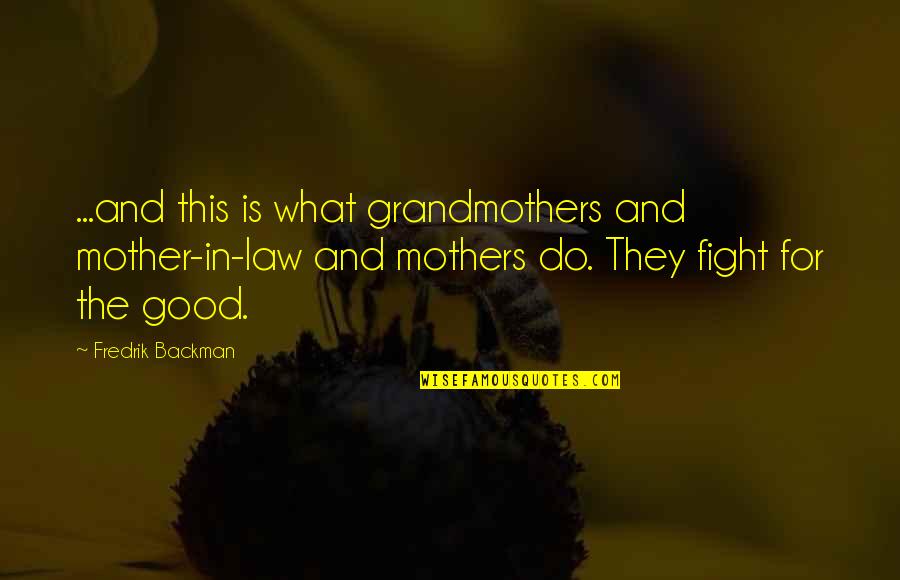 Best Grandmothers Quotes By Fredrik Backman: ...and this is what grandmothers and mother-in-law and