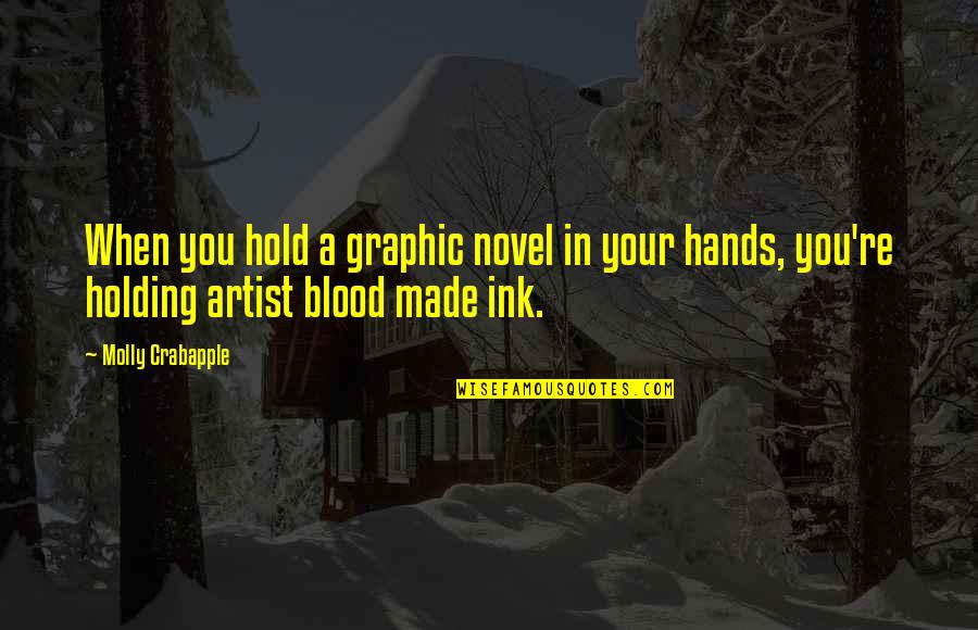 Best Graphic Novel Quotes By Molly Crabapple: When you hold a graphic novel in your