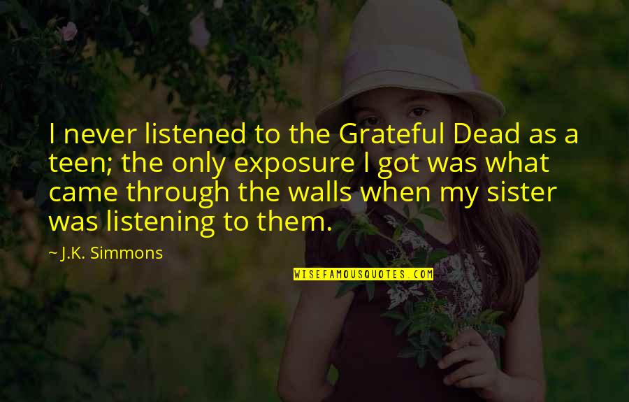 Best Grateful Dead Quotes By J.K. Simmons: I never listened to the Grateful Dead as Best Grateful Dead Quotes By J.K. Simmons: I never listened to the Grateful Dead as