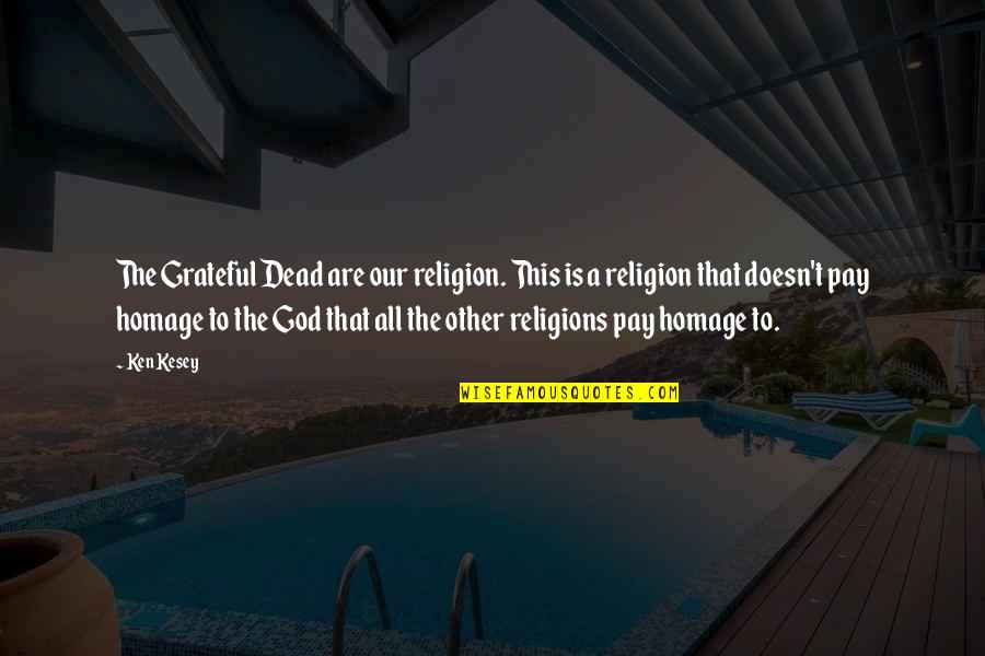 Best Grateful Dead Quotes By Ken Kesey: The Grateful Dead are our religion. This is Best Grateful Dead Quotes By Ken Kesey: The Grateful Dead are our religion. This is