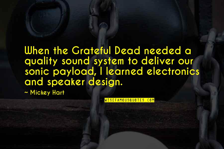 Best Grateful Dead Quotes By Mickey Hart: When the Grateful Dead needed a quality sound Best Grateful Dead Quotes By Mickey Hart: When the Grateful Dead needed a quality sound