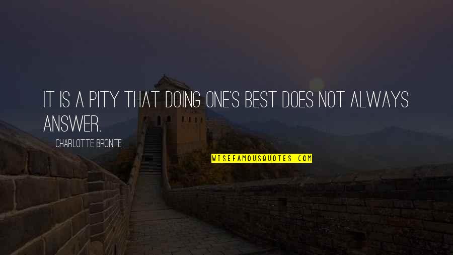Best Gratitude Quotes By Charlotte Bronte: It is a pity that doing one's best