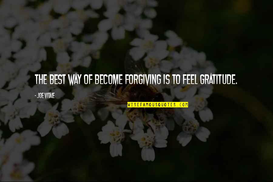 Best Gratitude Quotes By Joe Vitale: The best way of become forgiving is to