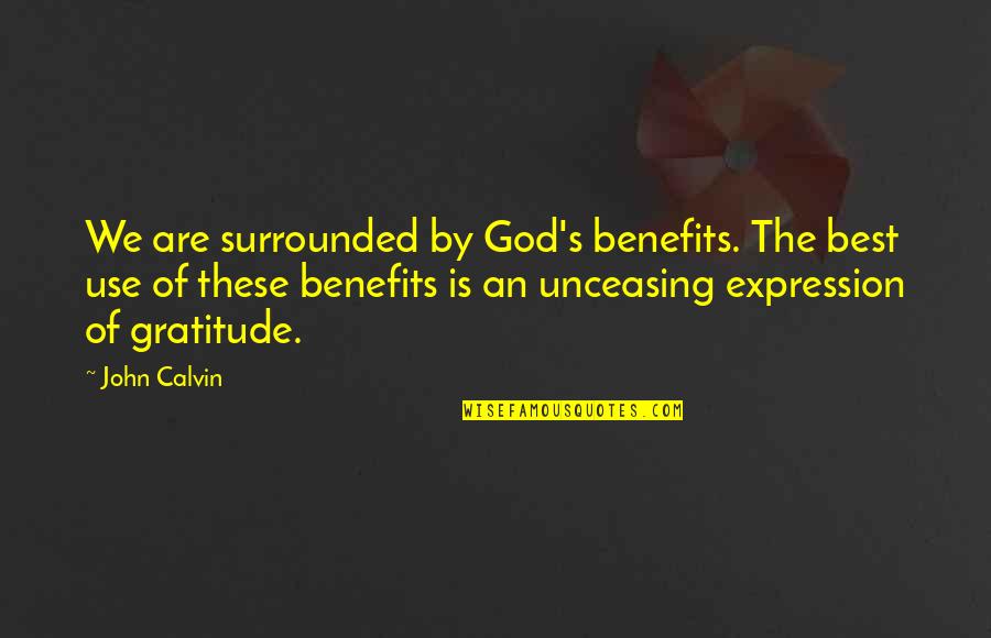 Best Gratitude Quotes By John Calvin: We are surrounded by God's benefits. The best