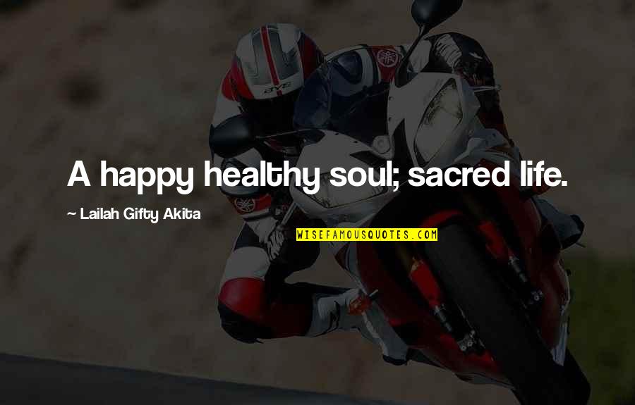 Best Gratitude Quotes By Lailah Gifty Akita: A happy healthy soul; sacred life.