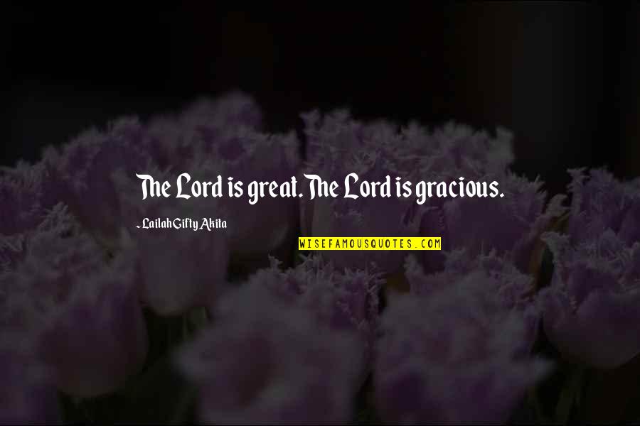 Best Gratitude Quotes By Lailah Gifty Akita: The Lord is great.The Lord is gracious.