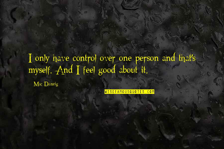 Best Grave Marker Quotes By Mac Danzig: I only have control over one person and