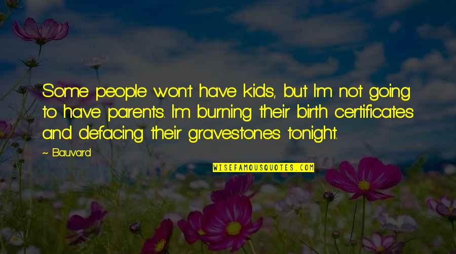 Best Gravestones Quotes By Bauvard: Some people won't have kids, but I'm not