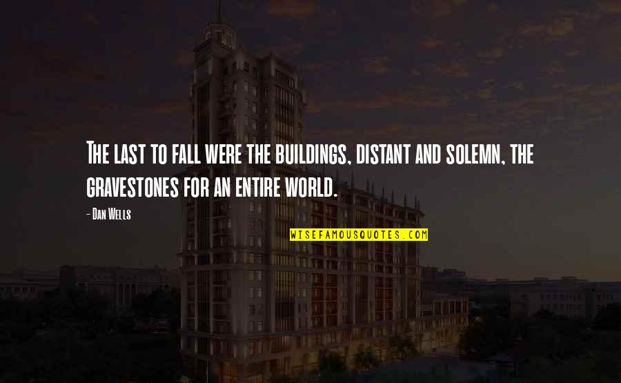 Best Gravestones Quotes By Dan Wells: The last to fall were the buildings, distant