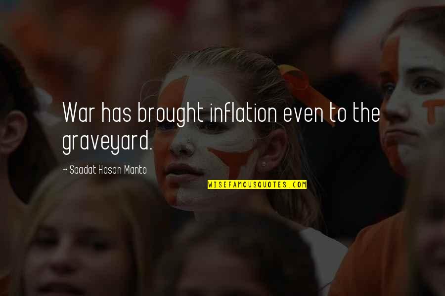 Best Graveyard Quotes By Saadat Hasan Manto: War has brought inflation even to the graveyard. Best Graveyard Quotes By Saadat Hasan Manto: War has brought inflation even to the graveyard.