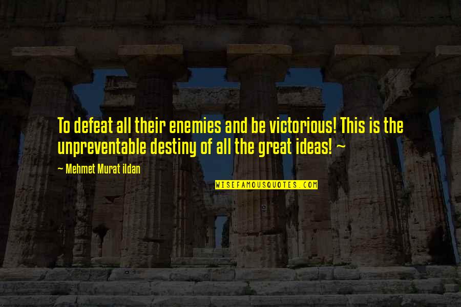 Best Great Author Quotes By Mehmet Murat Ildan: To defeat all their enemies and be victorious! Best Great Author Quotes By Mehmet Murat Ildan: To defeat all their enemies and be victorious!