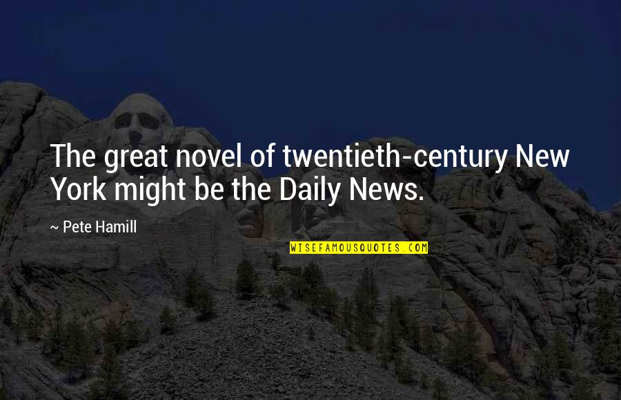 Best Great News Quotes By Pete Hamill: The great novel of twentieth-century New York might