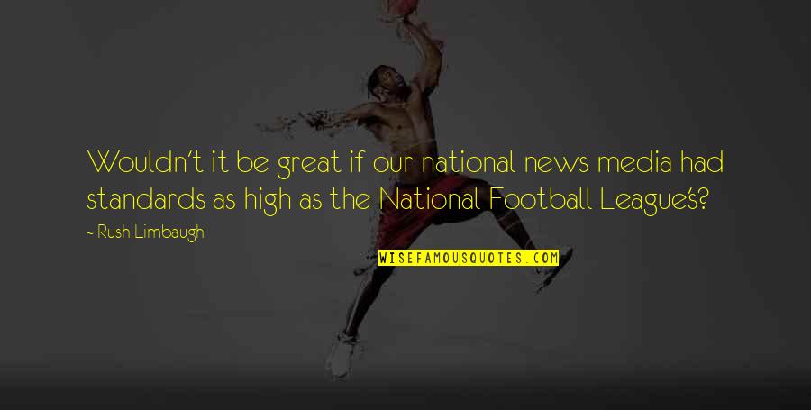 Best Great News Quotes By Rush Limbaugh: Wouldn't it be great if our national news Best Great News Quotes By Rush Limbaugh: Wouldn't it be great if our national news