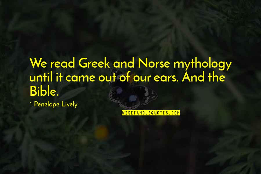Best Greek Mythology Quotes By Penelope Lively: We read Greek and Norse mythology until it