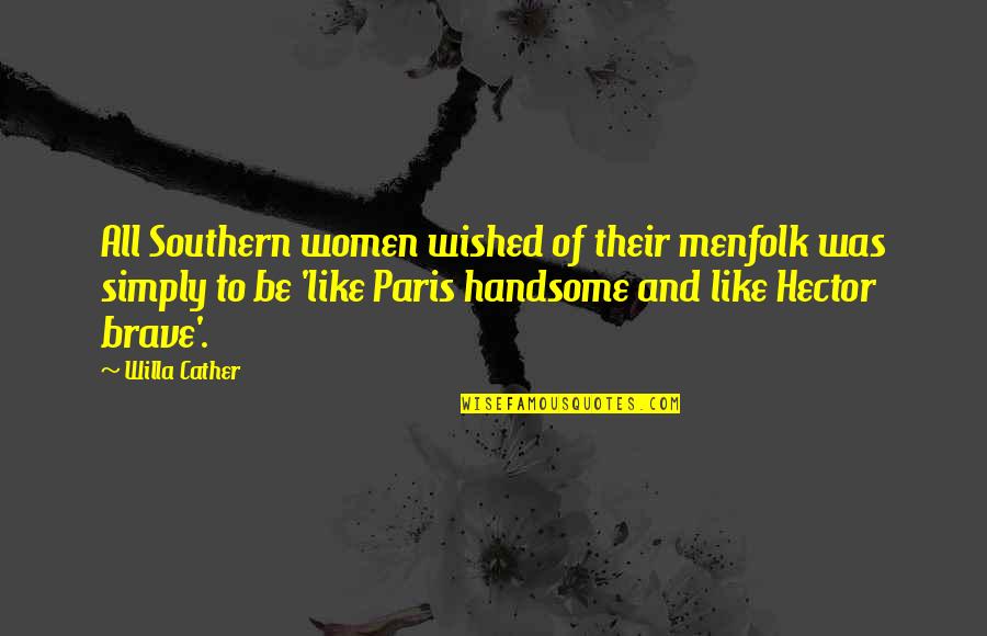 Best Greek Mythology Quotes By Willa Cather: All Southern women wished of their menfolk was