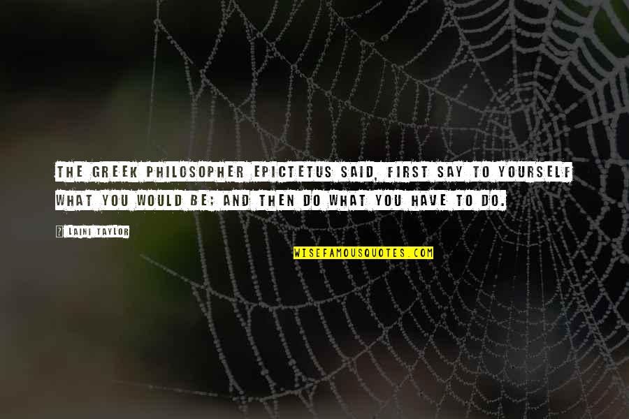 Best Greek Philosopher Quotes By Laini Taylor: The Greek philosopher Epictetus said, First say to Best Greek Philosopher Quotes By Laini Taylor: The Greek philosopher Epictetus said, First say to