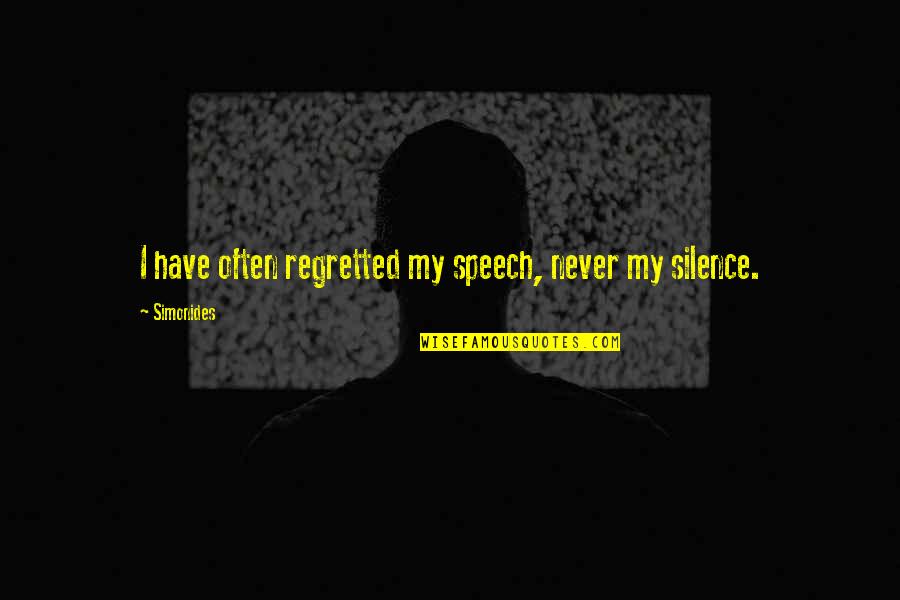 Best Greek Philosopher Quotes By Simonides: I have often regretted my speech, never my