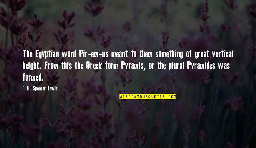 Best Greek Quotes By H. Spencer Lewis: The Egyptian word Pir-em-us meant to them something