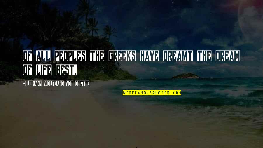 Best Greek Quotes By Johann Wolfgang Von Goethe: Of all peoples the Greeks have dreamt the