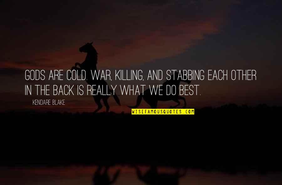 Best Greek Quotes By Kendare Blake: Gods are cold. War, killing, and stabbing each