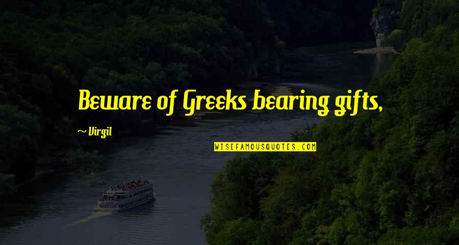 Best Greek Quotes By Virgil: Beware of Greeks bearing gifts,