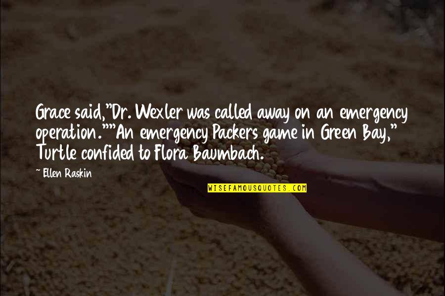 Best Green Bay Packers Quotes By Ellen Raskin: Grace said,"Dr. Wexler was called away on an