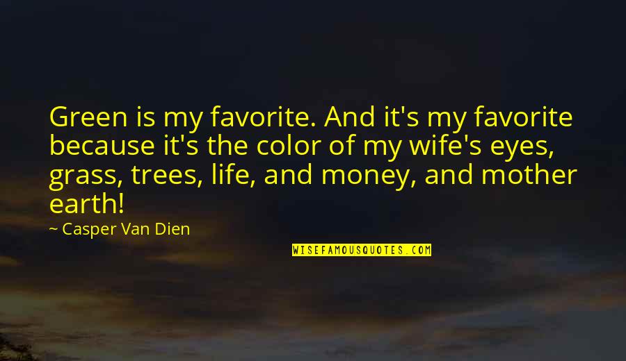 Best Green Trees Quotes By Casper Van Dien: Green is my favorite. And it's my favorite