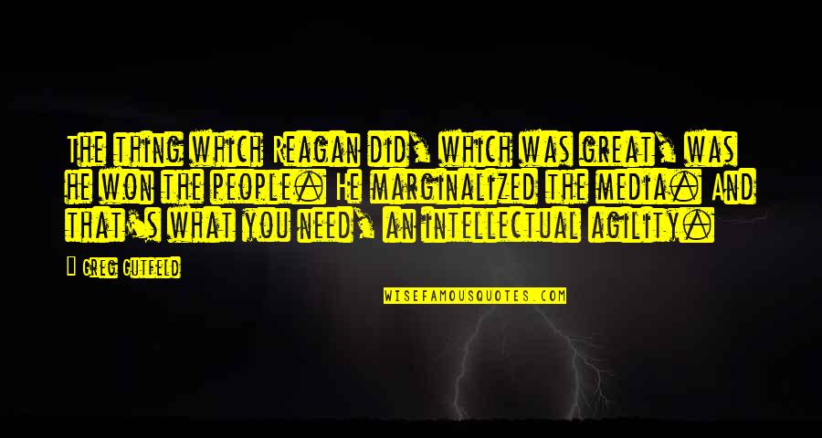 Best Greg Gutfeld Quotes By Greg Gutfeld: The thing which Reagan did, which was great,