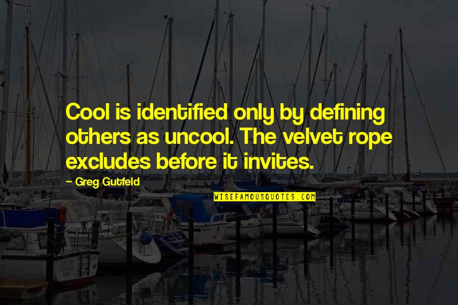 Best Greg Gutfeld Quotes By Greg Gutfeld: Cool is identified only by defining others as