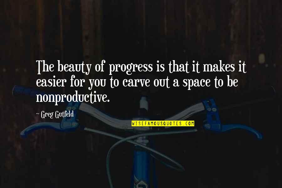 Best Greg Gutfeld Quotes By Greg Gutfeld: The beauty of progress is that it makes