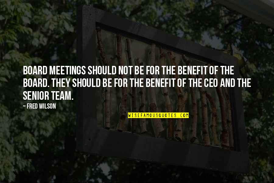 Best Grell Quotes By Fred Wilson: Board meetings should not be for the benefit