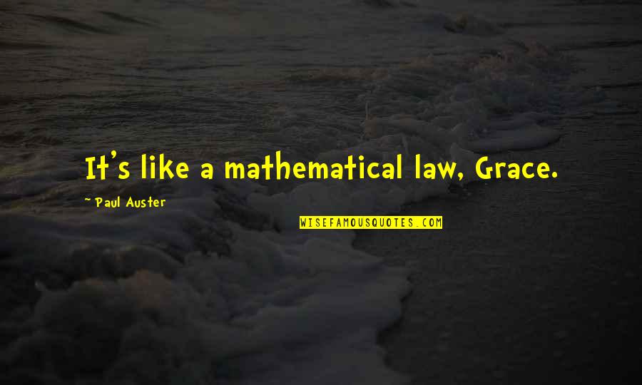 Best Grey's Anatomy Meredith Quotes By Paul Auster: It's like a mathematical law, Grace.