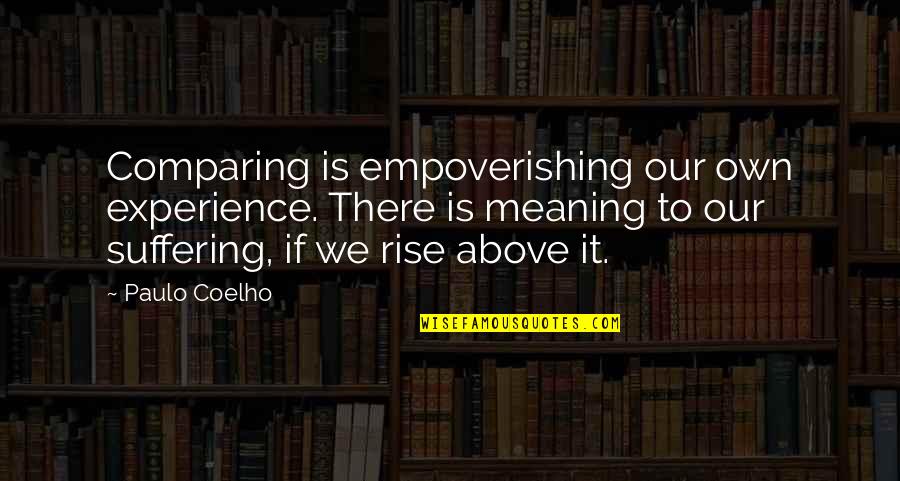Best Grey's Anatomy Monologue Quotes By Paulo Coelho: Comparing is empoverishing our own experience. There is Best Grey's Anatomy Monologue Quotes By Paulo Coelho: Comparing is empoverishing our own experience. There is