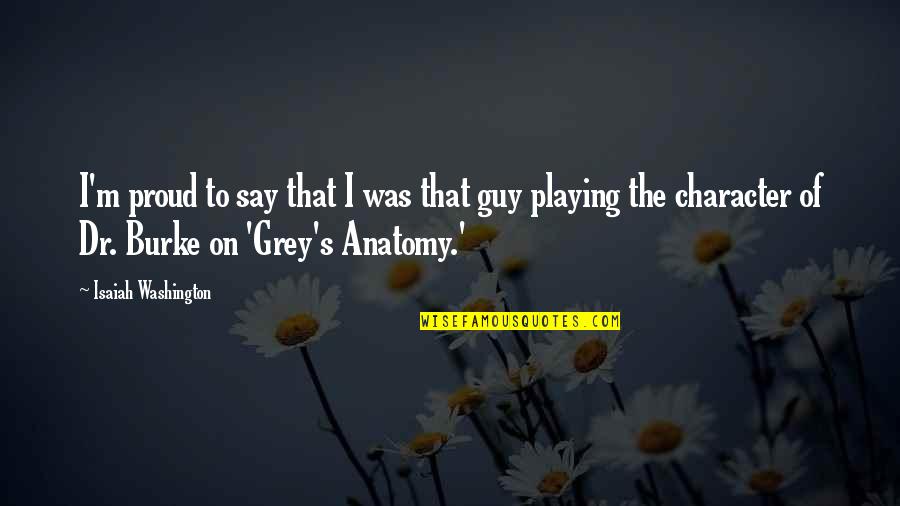 Best Grey's Anatomy Quotes By Isaiah Washington: I'm proud to say that I was that
