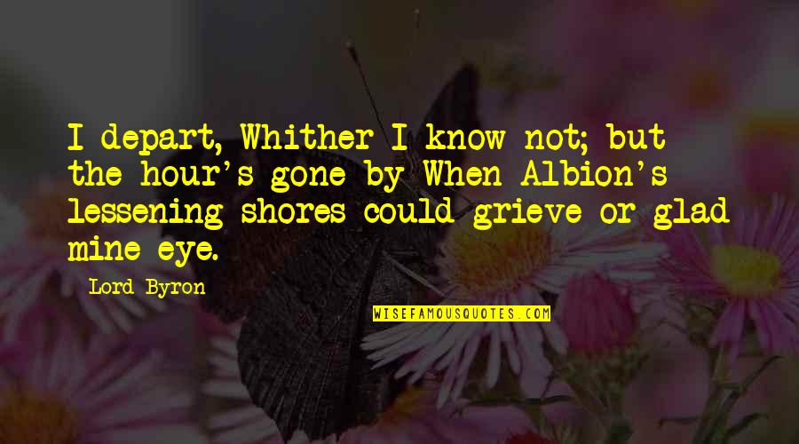 Best Grieving Quotes By Lord Byron: I depart, Whither I know not; but the