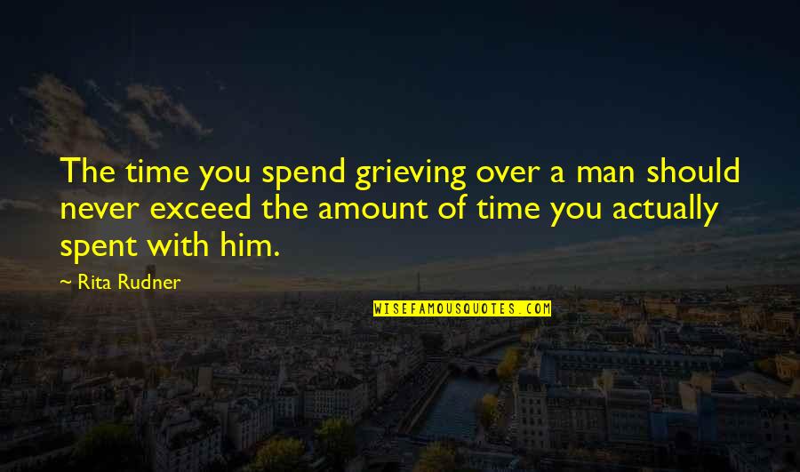 Best Grieving Quotes By Rita Rudner: The time you spend grieving over a man