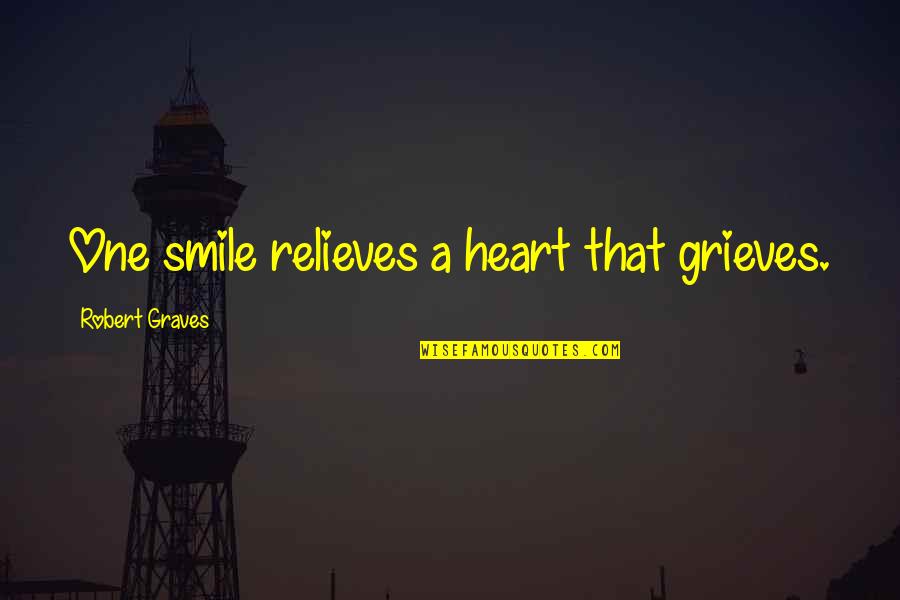 Best Grieving Quotes By Robert Graves: One smile relieves a heart that grieves.