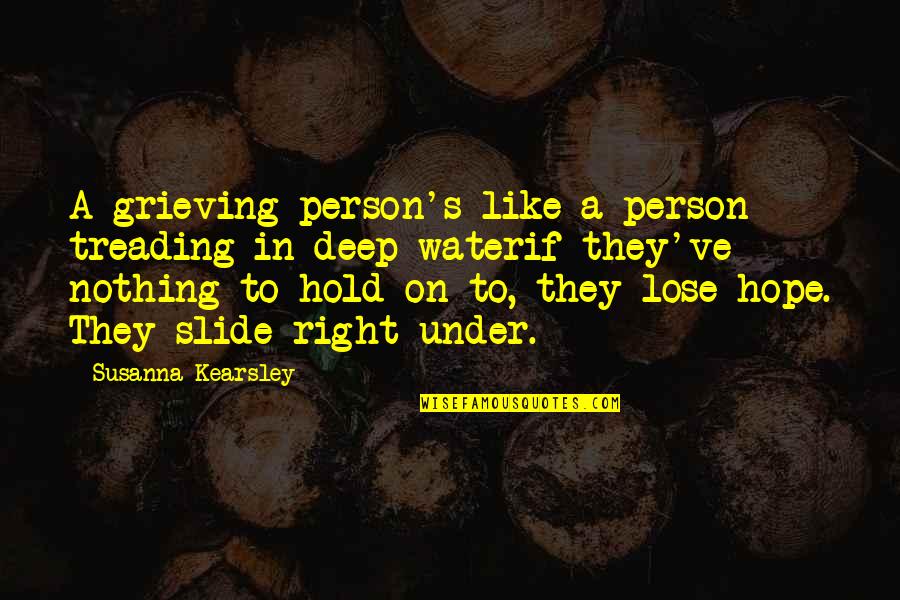 Best Grieving Quotes By Susanna Kearsley: A grieving person's like a person treading in
