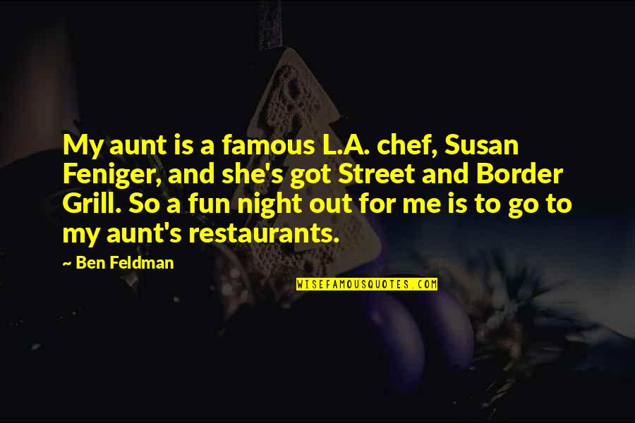 Best Grill Quotes By Ben Feldman: My aunt is a famous L.A. chef, Susan