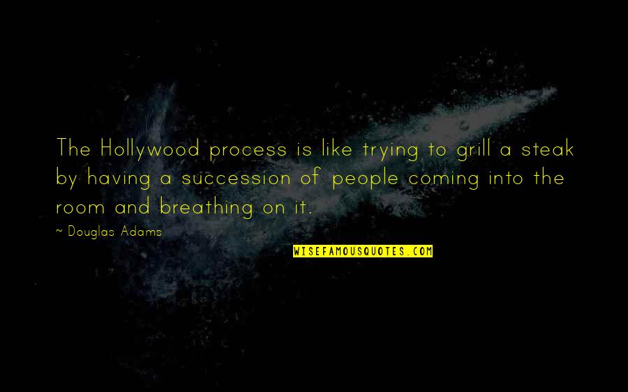 Best Grill Quotes By Douglas Adams: The Hollywood process is like trying to grill