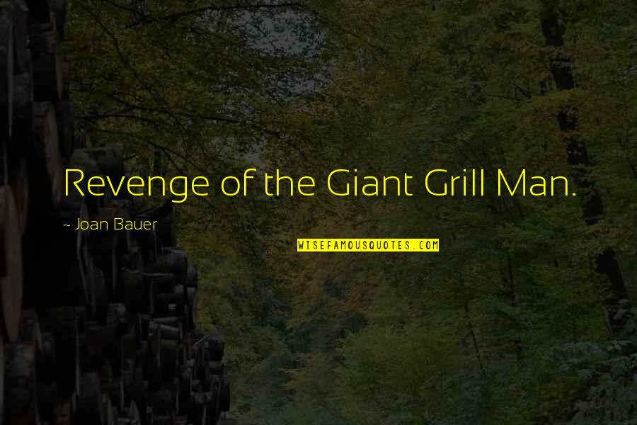Best Grill Quotes By Joan Bauer: Revenge of the Giant Grill Man.
