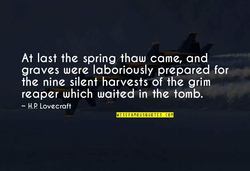 Best Grim Reaper Quotes By H.P. Lovecraft: At last the spring thaw came, and graves