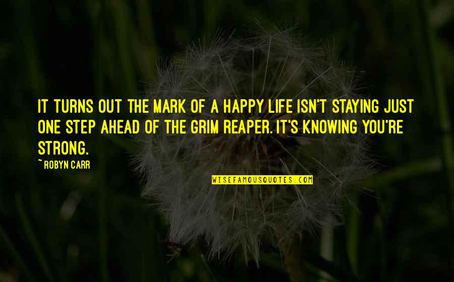 Best Grim Reaper Quotes By Robyn Carr: It turns out the mark of a happy
