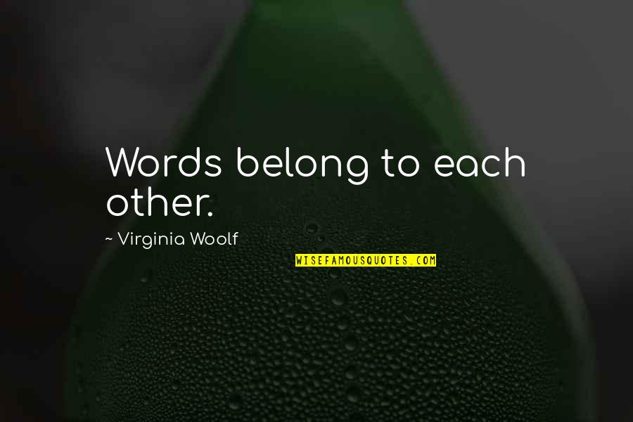 Best Grimmjow Quotes By Virginia Woolf: Words belong to each other.