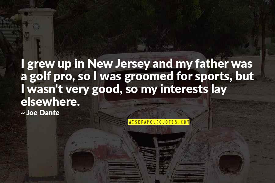 Best Groomed Quotes By Joe Dante: I grew up in New Jersey and my