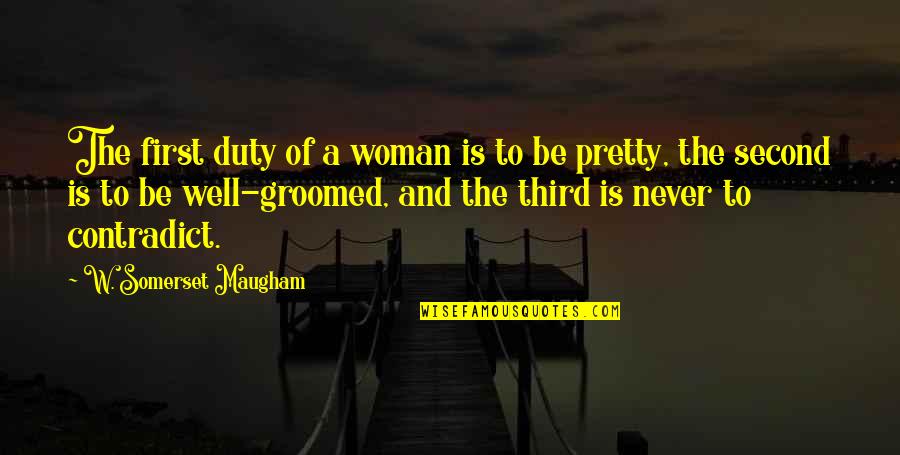 Best Groomed Quotes By W. Somerset Maugham: The first duty of a woman is to