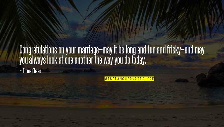 Best Groundskeeper Willie Quotes By Emma Chase: Congratulations on your marriage--may it be long and Best Groundskeeper Willie Quotes By Emma Chase: Congratulations on your marriage--may it be long and